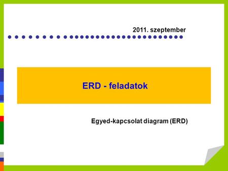 ERD - feladatok szeptember Egyed-kapcsolat diagram (ERD)