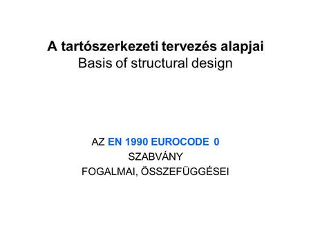A tartószerkezeti tervezés alapjai Basis of structural design
