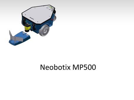 Neobotix MP500. Felépítése Ipari kivitel Linux Wifi 802.11n CAN Terhelhetőség: 80kg 5,5 km/h Üzemidő: ~10 h Hatótáv: 8km.