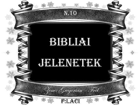 N.10 Bibliai Jelenetek Zene: Gregorian - Feel F:Laci.