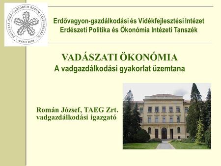 VADÁSZATI ÖKONÓMIA A vadgazdálkodási gyakorlat üzemtana