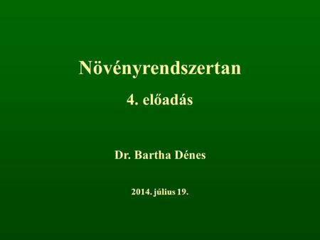 Növényrendszertan 4. előadás Dr. Bartha Dénes 2017. április 4.