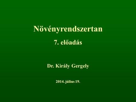 Növényrendszertan 7. előadás Dr. Király Gergely 2017. április 4.