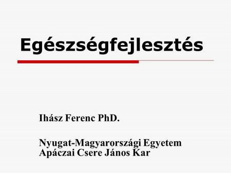 Ihász Ferenc PhD. Nyugat-Magyarországi Egyetem Apáczai Csere János Kar