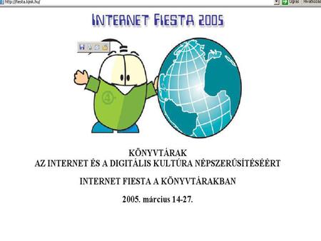 Az Internet kultúra népszerűsítését szolgáló, világméretű programsorozatot, az Internet Fiestát évente rendezi meg az Internet Society. 2005-ben az Internet.