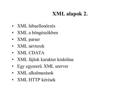 XML alapok 2. XML hibaellenőrzés XML a böngészőkben XML parser