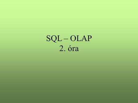 SQL – OLAP 2. óra.