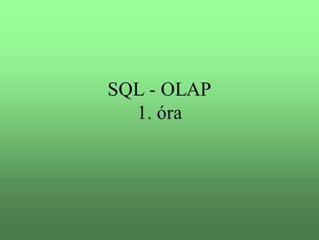 SQL - OLAP 1. óra.