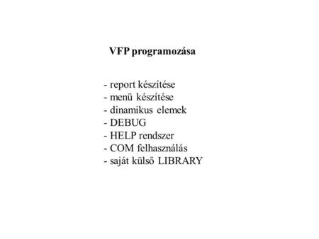VFP programozása report készítése menü készítése dinamikus elemek