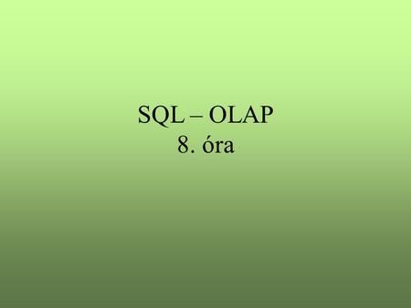 SQL – OLAP 8. óra.