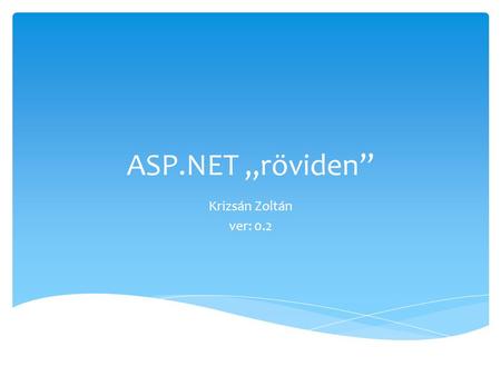 ASP.NET „röviden” Krizsán Zoltán ver: 0.2.