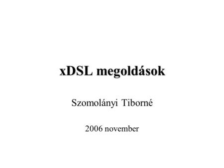 XDSL megoldások Szomolányi Tiborné 2006 november.