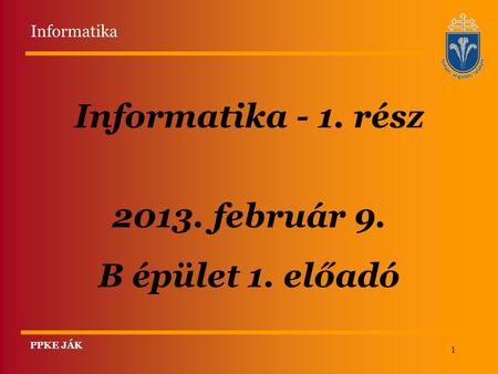 Informatika - 1. rész február 9. B épület 1. előadó