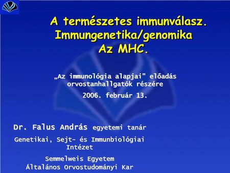 A természetes immunválasz. Immungenetika/genomika Az MHC.