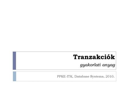 Tranzakciók gyakorlati anyag PPKE-ITK, Database Systems, 2010.