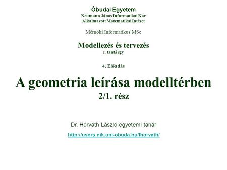 Modellezés és tervezés c. tantárgy Óbudai Egyetem Neumann János Informatikai Kar Alkalmazott Matematikai Intézet Mérnöki Informatikus MSc 4. Előadás A.