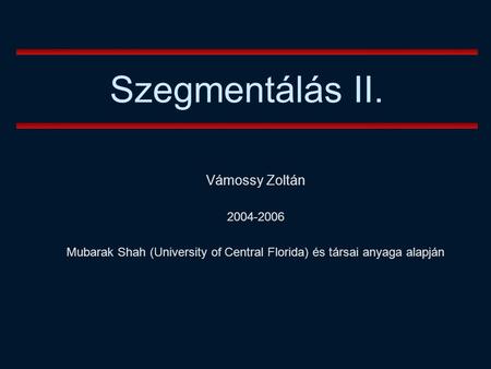 Mubarak Shah (University of Central Florida) és társai anyaga alapján