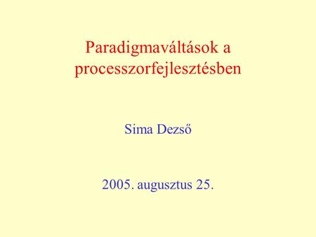 Paradigmaváltások a processzorfejlesztésben Sima Dezső 2005. augusztus 25.