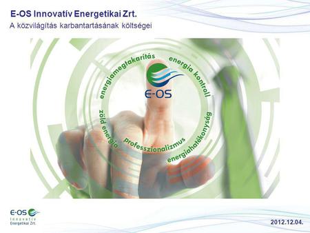 E-OS Innovatív Energetikai Zrt. A közvilágítás karbantartásának költségei 2012.12.04.