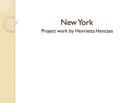 New York Project work by Henrietta Henczes. Times Square A városi színházi élet központjának, és New York City leghíresebb kereszteződésének tartják.