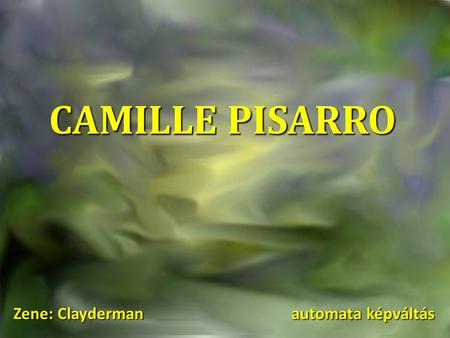 CAMILLE PISARRO Zene: Clayderman  automata képváltás.