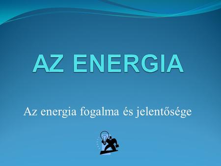 Az energia fogalma és jelentősége