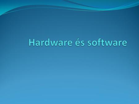 Hardware Hardver (ang.: hardware) alatt a számítógép fizikailag megfogható részeinek összességét értjük. Legegyszerűbb meghatározás talán, hogy a hardver.