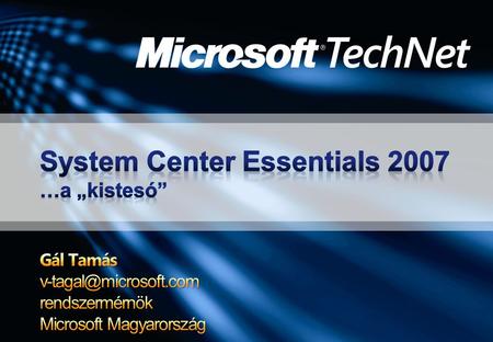 System Center Essentials 2007 …a „kistesó”