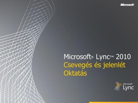 Microsoft® Lync™ 2010 Csevegés és jelenlét Oktatás