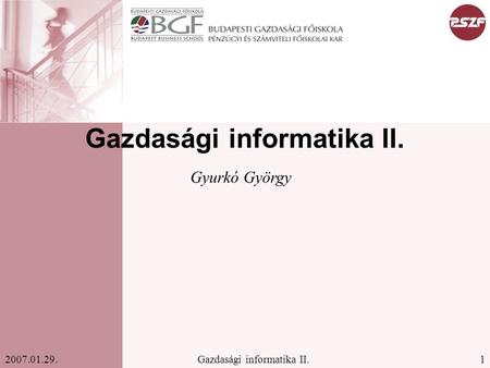 1Gazdasági informatika II.2007.01.29. Gazdasági informatika II. Gyurkó György.