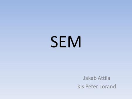 SEM Jakab Attila Kis Péter Lorand. Bevezető -1935 - M. Knoll (nemetorszag) - SEM alapelve -SEM (Scaning Electron Microscopy) = Pasztazo elektron mikroszkop.