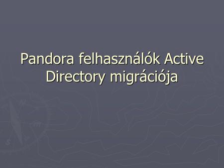 Pandora felhasználók Active Directory migrációja.