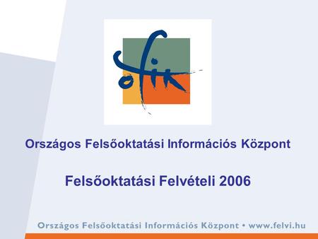 Országos Felsőoktatási Információs Központ Felsőoktatási Felvételi 2006.