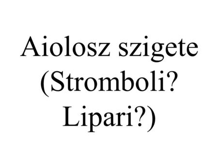 Aiolosz szigete (Stromboli? Lipari?)