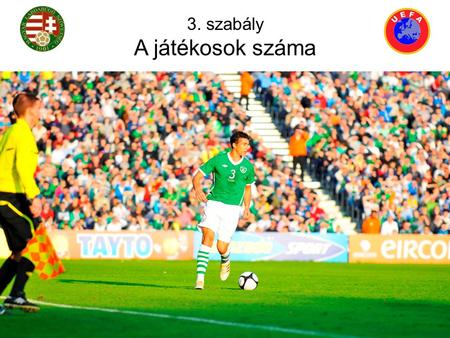 3. szabály A játékosok száma. A A játékban két csapat vesz részt, legfeljebb 11-11 játékossal, ezek közül 1-1 a kapus. A mérkőzés nem kezdhető el csapatonként.