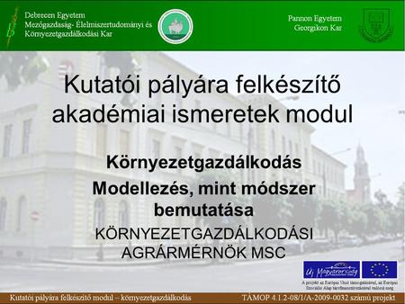 Kutatói pályára felkészítő akadémiai ismeretek modul Környezetgazdálkodás Modellezés, mint módszer bemutatása KÖRNYEZETGAZDÁLKODÁSI AGRÁRMÉRNÖK MSC.