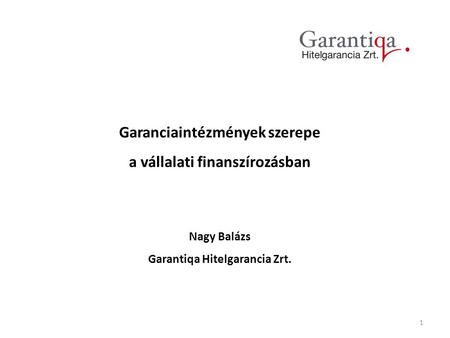 Garanciaintézmények szerepe Garantiqa Hitelgarancia Zrt.