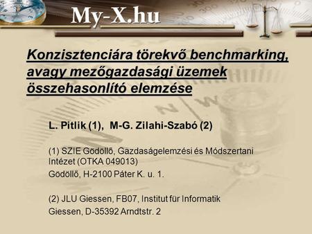 Konzisztenciára törekvő benchmarking, avagy mezőgazdasági üzemek összehasonlító elemzése L. Pitlik (1), M-G. Zilahi-Szabó (2) (1) SZIE Gödöllő, Gazdaságelemzési.