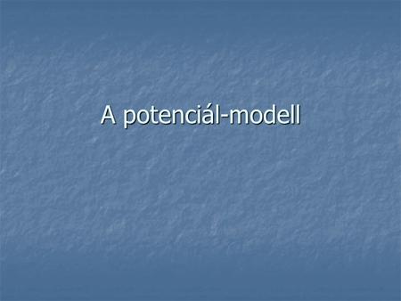 A potenciál-modell.