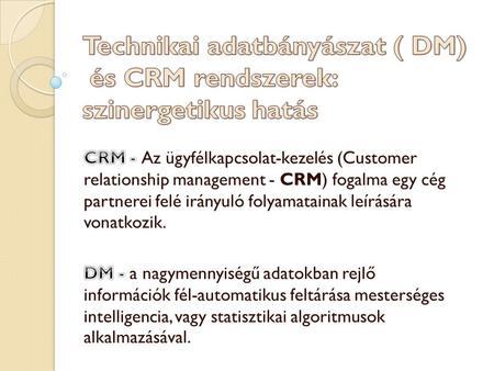 A CRM rendszerek sikeresen gyűjtik az adatokat, a DM rendszer pedig biztosítja azt, hogy a vállalatok ne csak tudjanak az ügyfelekről, hanem meg is értsék.