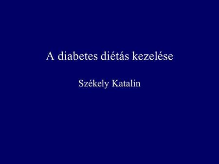 A diabetes diétás kezelése Székely Katalin