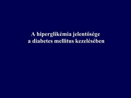 A hiperglikémia jelentősége a diabetes mellitus kezelésében