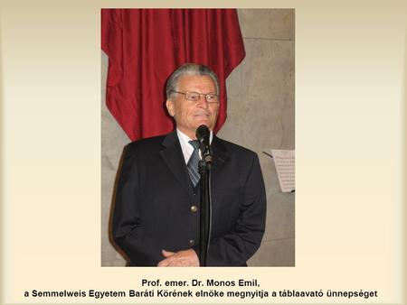 Prof. emer. Dr. Monos Emil, a Semmelweis Egyetem Baráti Körének elnöke megnyitja a táblaavató ünnepséget.