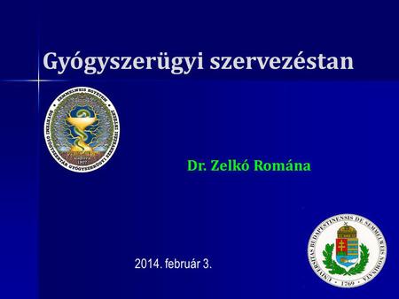 Gyógyszerügyi szervezéstan 2014. február 3. Dr. Zelkó Romána.