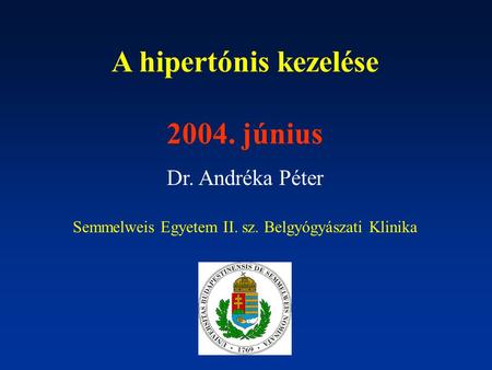 A hipertónis kezelése 2004. június Dr. Andréka Péter Semmelweis Egyetem II. sz. Belgyógyászati Klinika.