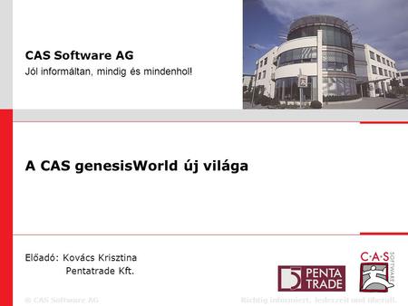 CAS Software AG Richtig informiert. Jederzeit und überall. ® CAS Software AGRichtig informiert. Jederzeit und überall.® CAS Software AG A CAS genesisWorld.