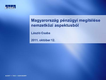 Magyarország pénzügyi megítélése nemzetközi aspektusból László Csaba 2011. október 12.