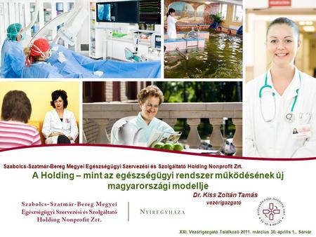 Szabolcs-Szatmár-Bereg Megyei Egészségügyi Szervezési és Szolgáltató Holding Nonprofit Zrt. A Holding – mint az egészségügyi rendszer működésének új magyarországi.