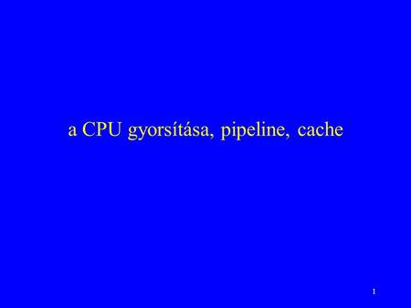 a CPU gyorsítása, pipeline, cache