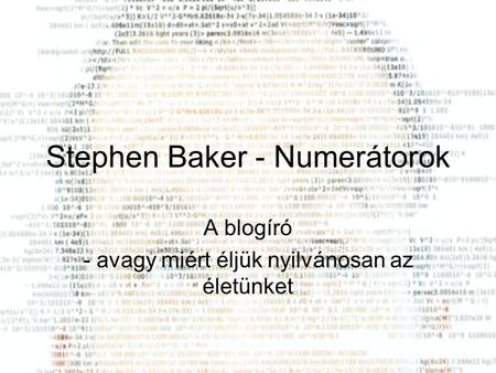Stephen Baker - Numerátorok A blogíró - avagy miért éljük nyilvánosan az életünket.